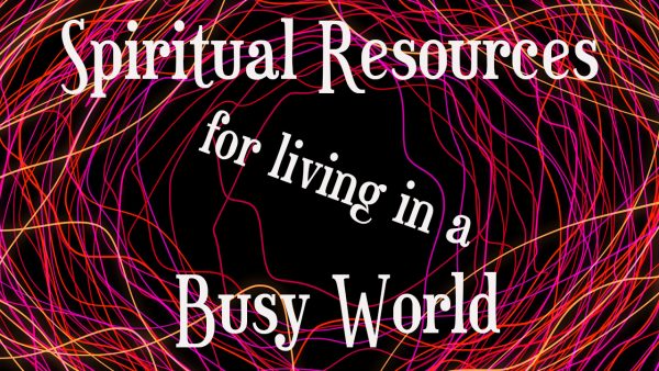Spiritual Resources for Living in a Busy World (2020)