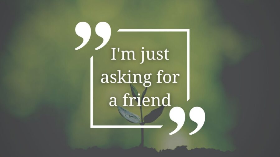 I\'m just asking for a friend